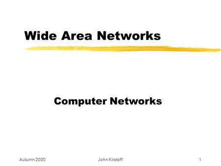 Autumn 2000John Kristoff1 Wide Area Networks Computer Networks.