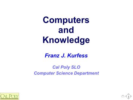 1 Cal Poly SLO Computer Science Department Franz J. Kurfess Computers and Knowledge 1.