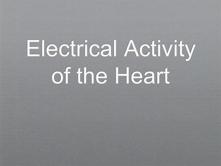 Electrical Activity of the Heart