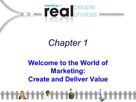 Welcome to the World of Marketing: Create and Deliver Value