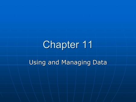 Chapter 11 Using and Managing Data. Case Study Spreadsheets Spreadsheets Databases Databases Symbolic and numeric computation Symbolic and numeric computation.