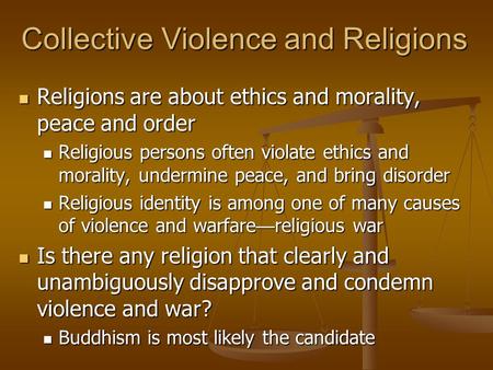 Collective Violence and Religions Religions are about ethics and morality, peace and order Religions are about ethics and morality, peace and order Religious.