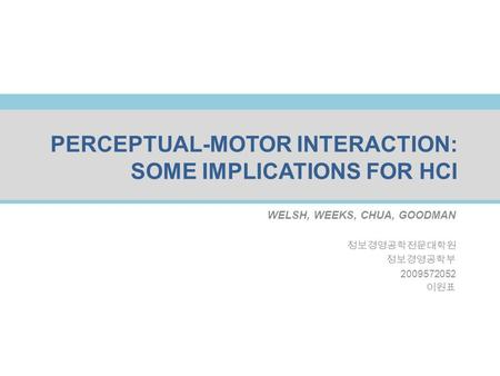 Korea Univ. Division Information Management Engineering UI Lab. Korea Univ. Division Information Management Engineering UI Lab. Human Interface PERCEPTUAL-MOTOR.