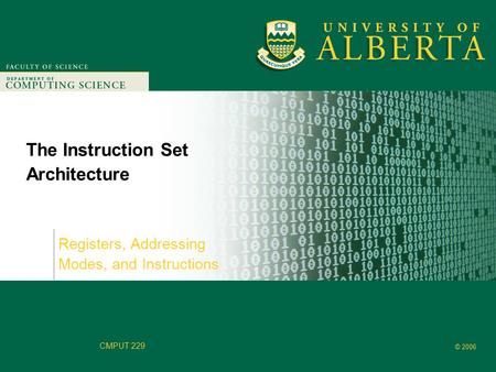 Faculty of Computer Science © 2006 CMPUT 229 The Instruction Set Architecture Registers, Addressing Modes, and Instructions.