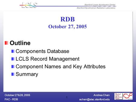 Andrea Chan FAC - October 27&28, 2005 1 RDB October 27, 2005 Outline Components Database LCLS Record Management Component Names.