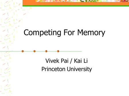 Competing For Memory Vivek Pai / Kai Li Princeton University.