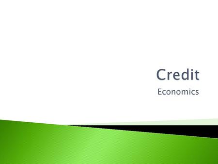 Economics.  Credit is the provision of resources (usually money) by a creditor/lender to a debtor/borrower.  The borrower does not reimburse the lender.