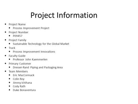 Project Information Project Name Process Improvement Project Project Number P09457 Project Family Sustainable Technology for the Global Market Track Process.