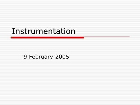 Instrumentation 9 February 2005.