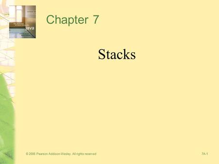 © 2006 Pearson Addison-Wesley. All rights reserved7A-1 Chapter 7 Stacks.