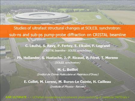 C. Laulhé, S. Ravy, P. Fertey, E. Elkaïm, F. Legrand E. Collet, M. Lorenc, M. Buron-Le Cointe, H. Cailleau Studies of ultrafast structural changes at SOLEIL.