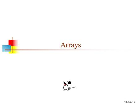 18-Jun-15 Arrays. 2 A problem with simple variables One variable holds one value The value may change over time, but at any given time, a variable holds.