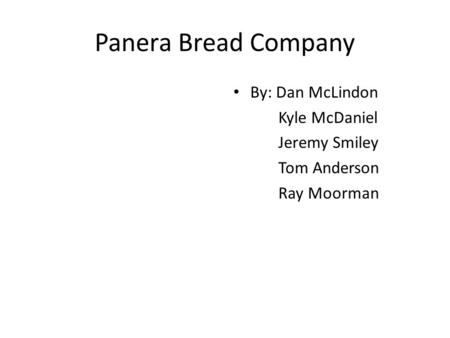 Panera Bread Company By: Dan McLindon Kyle McDaniel Jeremy Smiley