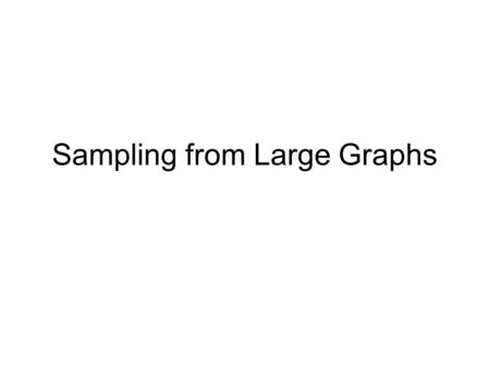 Sampling from Large Graphs. Motivation Our purpose is to analyze and model social networks –An online social network graph is composed of millions of.