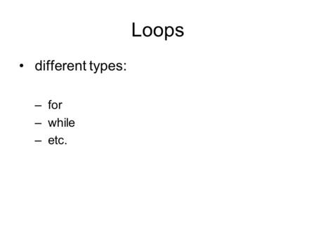 Loops different types: – for – while – etc.. For Loop for(initialValue; test-expression ; update- expression) { BODY }