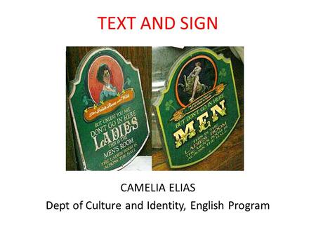 TEXT AND SIGN CAMELIA ELIAS Dept of Culture and Identity, English Program.