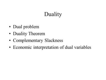 Duality Dual problem Duality Theorem Complementary Slackness