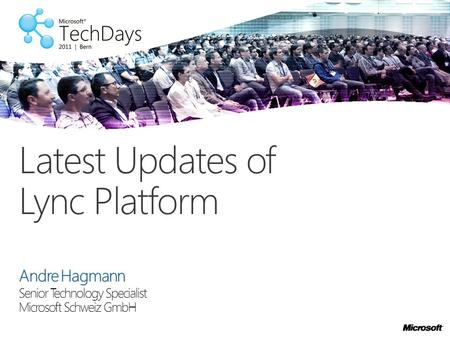 Andre Hagmann Senior Technology Specialist Microsoft Schweiz GmbH Latest Updates of Lync Platform.