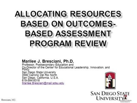 Marilee J. Bresciani, Ph.D. Professor, Postsecondary Education and Co-Director of the Center for Educational Leadership, Innovation, and Policy San Diego.