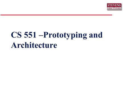 CS 551 –Prototyping and Architecture