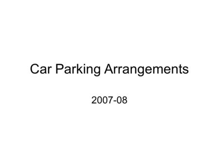 Car Parking Arrangements 2007-08. Car Park Strategy Group Working Group Reports to BEC Looking at arrangements for 2007-08 Planning consultation for 2008.