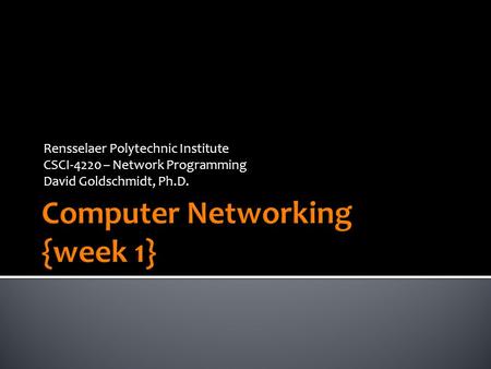 Rensselaer Polytechnic Institute CSCI-4220 – Network Programming David Goldschmidt, Ph.D.