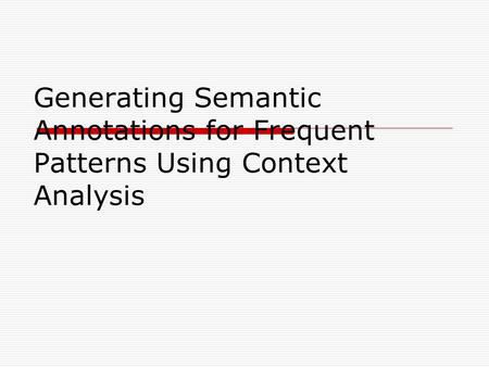 Generating Semantic Annotations for Frequent Patterns Using Context Analysis.