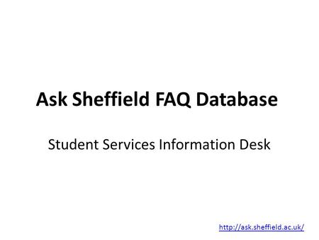 Ask Sheffield FAQ Database  Student Services Information Desk.