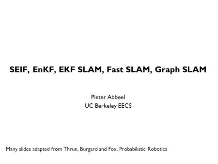 SEIF, EnKF, EKF SLAM, Fast SLAM, Graph SLAM