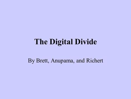 The Digital Divide By Brett, Anupama, and Richert.