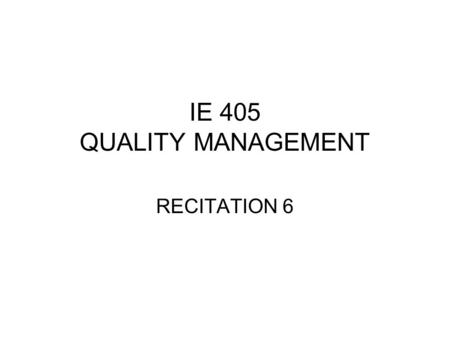 IE 405 QUALITY MANAGEMENT RECITATION 6. SampleMissing CapScratches Flow line sExcess FlashNumber of Defects 1664723 2341816 3850821 4331512 5933621 6313512.