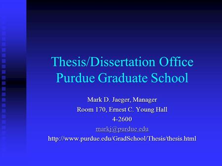 Thesis/Dissertation Office Purdue Graduate School Mark D. Jaeger, Manager Room 170, Ernest C. Young Hall 4-2600