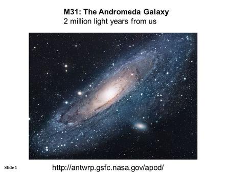 M31: The Andromeda Galaxy  2 million light years from us