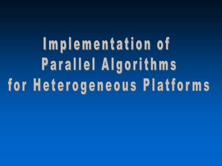 Heterogeneous and Grid Compuitng2 Implementation issues u Heterogeneous parallel algorithms –Design and analysis »Good progress over last decade –Scientific.