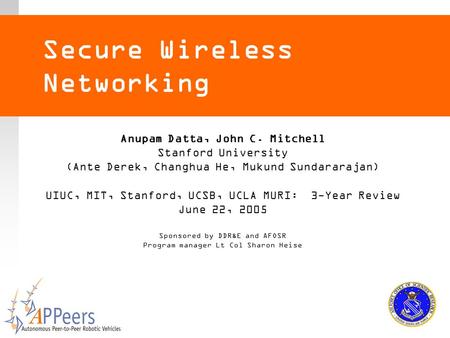 Cooperative Networked Control of Dynamical Peer-to-Peer Vehicle Systems: Computing and Verification Secure Wireless Networking Anupam Datta, John C. Mitchell.