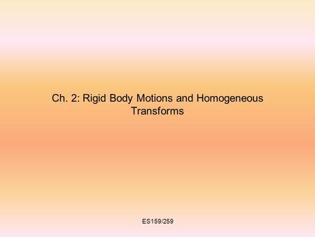 Ch. 2: Rigid Body Motions and Homogeneous Transforms