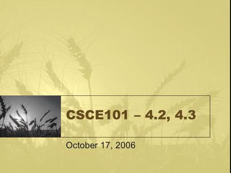 CSCE101 – 4.2, 4.3 October 17, 2006. Power Supply Surge Protector –protects from power spikes which ruin hardware. Voltage Regulator – protects from insufficient.