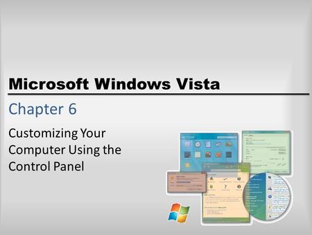 Microsoft Windows Vista Chapter 6 Customizing Your Computer Using the Control Panel.