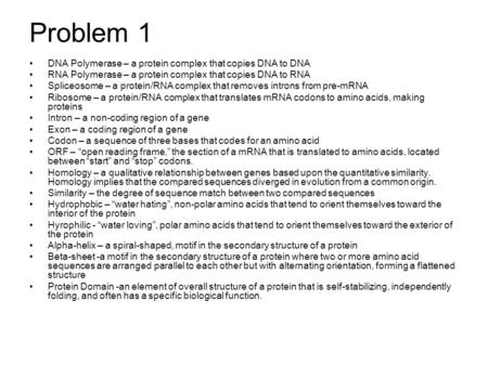 Problem 1 DNA Polymerase – a protein complex that copies DNA to DNA RNA Polymerase – a protein complex that copies DNA to RNA Spliceosome – a protein/RNA.