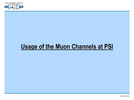 Kürzel, Datum Usage of the Muon Channels at PSI. Kürzel, Datum Design and development of coils and cooling system1970 – 1973 Production of the coils of.