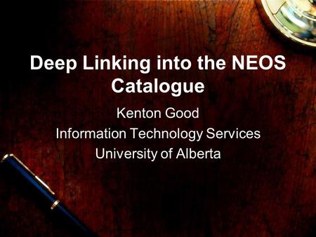 Deep Linking into the NEOS Catalogue Kenton Good Information Technology Services University of Alberta.