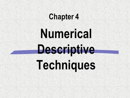 Numerical Descriptive Techniques Chapter 4. 2007 會計資訊系統計學 ( 一 ) 上課投影片 4-2 Introduction §Recall Chapter 2, where we used graphical techniques to describe.