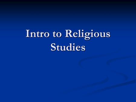 Intro to Religious Studies. Questions What do people seek in religion? How do religions offer experiences “beyond” the ordinary? What do people seek in.