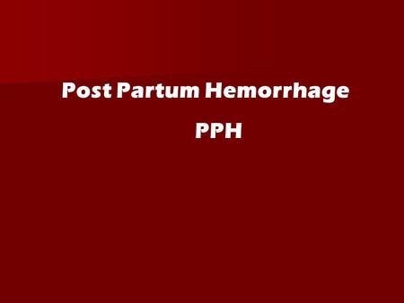 Post Partum Hemorrhage