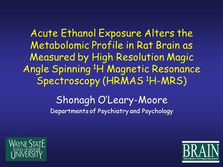 Acute Ethanol Exposure Alters the Metabolomic Profile in Rat Brain as Measured by High Resolution Magic Angle Spinning 1 H Magnetic Resonance Spectroscopy.