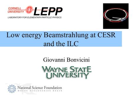 Low energy Beamstrahlung at CESR and the ILC Giovanni Bonvicini.