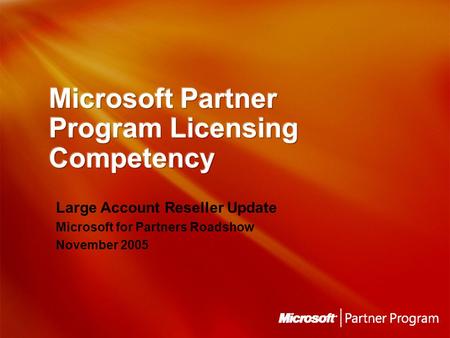 Large Account Reseller Update Microsoft for Partners Roadshow November 2005.