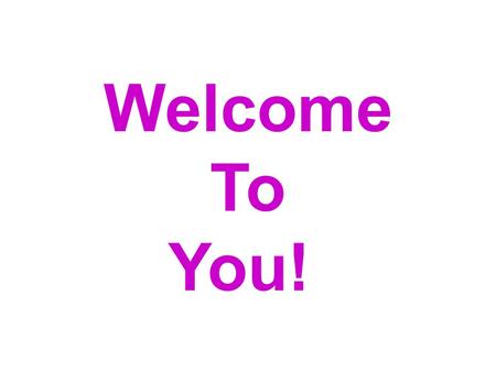 Welcome To You!. Bests Choose 1 to share Friend Date/Social occasion Year on Earth.