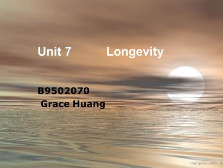 Unit 7 Longevity B9502070 Grace Huang. It’s up to you!  Pay attention, Answer the questions below after watching it.