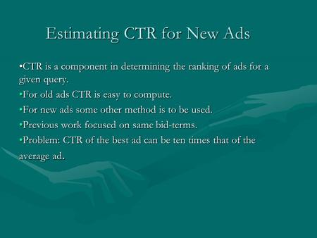 Estimating CTR for New Ads CTR is a component in determining the ranking of ads for a given query.CTR is a component in determining the ranking of ads.